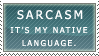 Sarcasm_is_my_native_language_by_Frostpebble.png