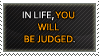 in_life__you_will_be_judged__by_monicagi